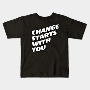 Change Starts With You Kids T-Shirt